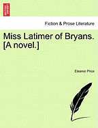 Miss Latimer of Bryans. [A Novel.]