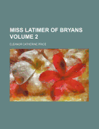 Miss Latimer of Bryans Volume 2 - Price, Eleanor Catherine