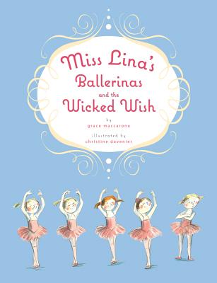 Miss Lina's Ballerinas and the Wicked Wish - Maccarone, Grace