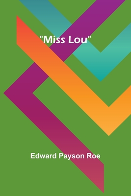 Miss Lou - Roe, Edward Payson