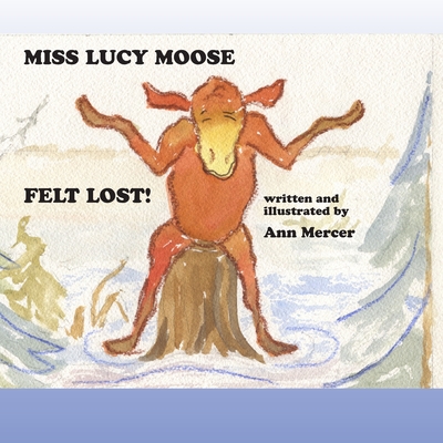Miss Lucy Moose Felt Lost - Mercer, Ann