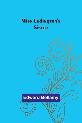 Miss Ludington's Sister - Bellamy, Edward