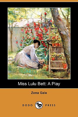 Miss Lulu Bett: A Play (Dodo Press) - Gale, Zona