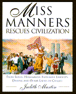 Miss Manners Rescues Civilization: From Sexual Harassment, Frivolous Lawsuits, Dissing and Other Lapses in Civility