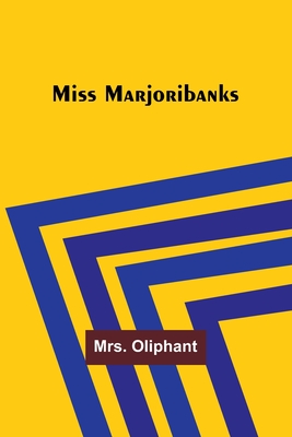 Miss Marjoribanks - Oliphant, Mrs.