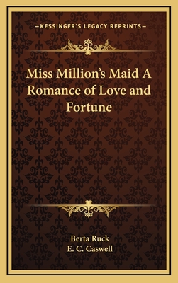 Miss Million's Maid A Romance of Love and Fortune - Ruck, Berta