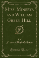 Miss. Minerva and William Green Hill (Classic Reprint)