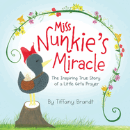 Miss Nunkie's Miracle: The Inspiring True Story of a Little Girls Prayer