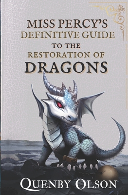 Miss Percy's Definitive Guide (to the Restoration of Dragons) - Olson, Quenby