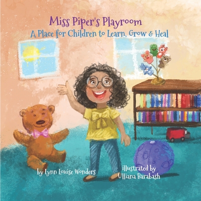 Miss Piper's Playroom: A Place for Children to Play, Heal, Grow and Learn - Wonders, Lpc Rpt-S