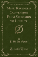 Miss. Ravenel's Conversion from Secession to Loyalty (Classic Reprint)