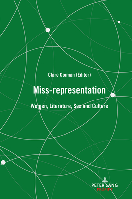 Miss-representation: Women, Literature, Sex and Culture - Gorman, Clare (Editor)