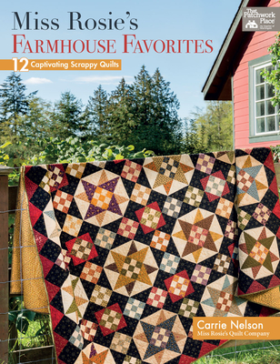 Miss Rosie's Farmhouse Favorites: 12 Captivating Scrappy Quilts - Nelson, Carrie