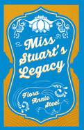 Miss Stuart's Legacy: With an Essay From The Garden of Fidelity Being the Autobiography of Flora Annie Steel, 1847 - 1929 By R. R. Clark