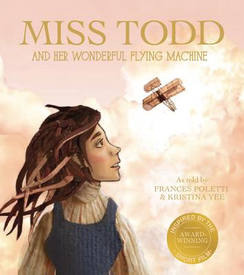 Miss Todd and Her Wonderful Flying Machine - Yee, Kristina