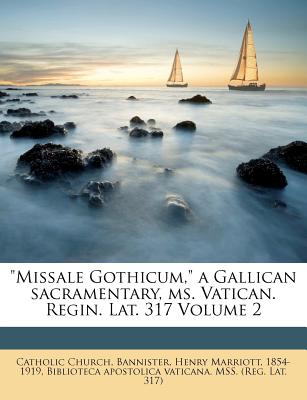 "Missale Gothicum," a Gallican sacramentary, ms. Vatican. Regin. Lat. 317; Volume 2 - Church, Catholic, and Bannister, Henry Marriott 1854-1919 (Creator), and Biblioteca Apostolica Vaticana Mss (Creator)