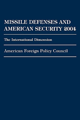 Missile Defenses and American Security 2004: The International Dimension - Policy Council, American Foreign (Editor)