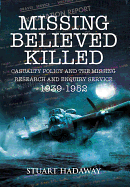 Missing Believed Killed: Casualty Policy and the Missing Research and Enquiry Service 1939-1952