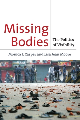 Missing Bodies: The Politics of Visibility - Casper, Monica, and Moore, Lisa Jean