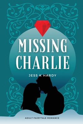 Missing Charlie: A Fairytale Romance - Hardy, Jess K