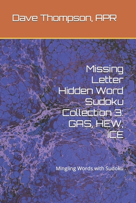 Missing Letter Hidden Word Sudoku Collection 3: GAS, HEW, ICE: Mingling Words with Sudoku - Thompson Apr, Dave