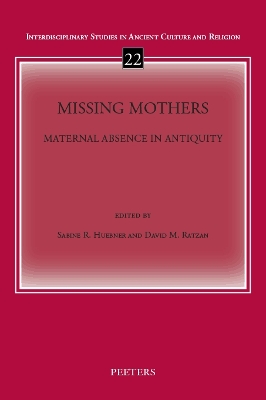 Missing Mothers: Maternal Absence in Antiquity - Huebner, S.R. (Editor), and Ratzan, D.M. (Editor)