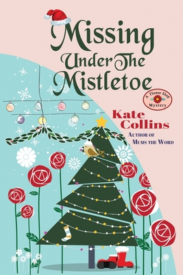 Missing Under The Mistletoe: A Flower Shop Mystery Christmas Novella - Collins, Kate