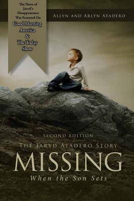 Missing: When the Son Sets: The Jaryd Atadero Story - Atadero, Arlyn, and Atadero, Allyn