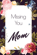 Missing you Mom - A Grief Journal: A bereavement diary and remembrance notebook to help you overcome grief after the loss of your Mother / Dark floral butterfly edition