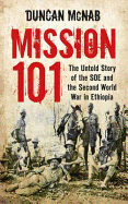 Mission 101: The Untold Story of the SOE and the Second World War in Ethiopia. Duncan McNab