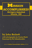 Mission Accomplished!: Michigan's Basketball Mircle,1989 - Beckett, John, and Black, Duane (Photographer)