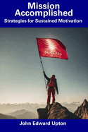 Mission Accomplished: Strategies for Sustained Motivation