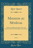 Mission Au Sngal, Vol. 1: tude Sur Le Dialecte Zenaga, Notes Sur Le Hassania, Recherches Historiques Sur Les Maures (Classic Reprint)