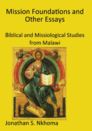 Mission Foundations and other Essays: Biblical and Missiological Studies from Malawi