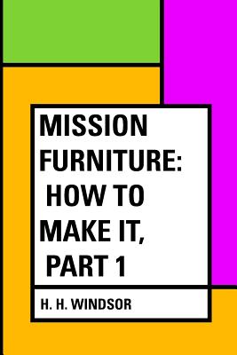 Mission Furniture: How to Make It, Part 1 - Windsor, H H