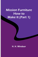 Mission Furniture: How to Make It (Part 1)