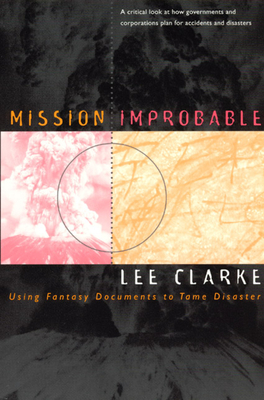 Mission Improbable: Using Fantasy Documents to Tame Disaster - Clarke, Lee
