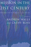 Mission in the Twenty-First Century: Exploring the Five Marks of Global Mission - Walls, Andrew (Editor), and Ross, Cathy (Editor)