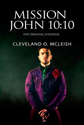 Mission John 10: 10: The Original Stageplay - McLeish, Cleveland O