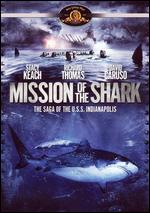 Mission of the Shark: The Saga of the U.S.S. Indianapolis - Robert Iscove