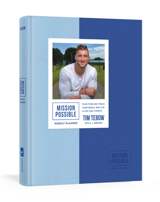 Mission Possible Weekly Planner: Plan Your Day, Track Your Goals, and Live a Life That Counts - Tebow, Tim