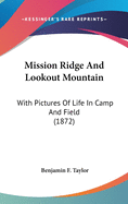 Mission Ridge And Lookout Mountain: With Pictures Of Life In Camp And Field (1872)