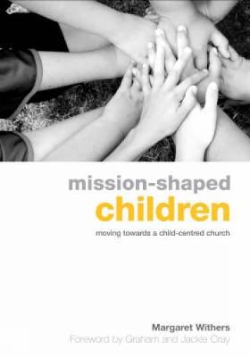 Mission-Shaped Children: Moving Towards a Child-Centered Church - Withers, Margaret