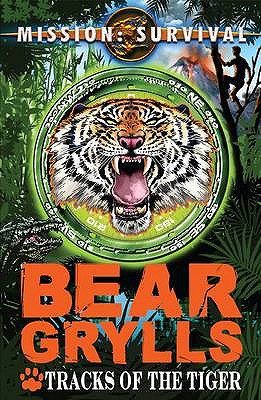 Mission Survival 4: Tracks of the Tiger - Grylls, Bear