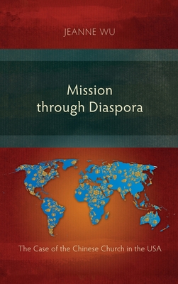 Mission through Diaspora: The Case of the Chinese Church in the USA - Wu, Jeanne