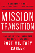 Mission Transition: Navigating the Opportunities and Obstacles to Your Post-Military Career