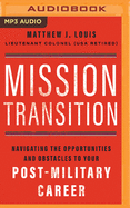 Mission Transition: Navigating the Opportunities and Obstacles to Your Post-Military Career
