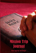 Mission Trip Journal: Documenting Faith-based Short-term Projects Up to 14 Days (Differentiate)