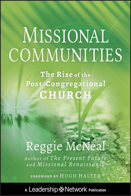 Missional Communities: The Rise of the Post-Congregational Church - McNeal, Reggie