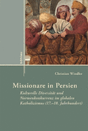 Missionare in Persien: Kulturelle Diversitt und Normenkonkurrenz im globalen Katholizismus (17.-18. Jahrhundert)